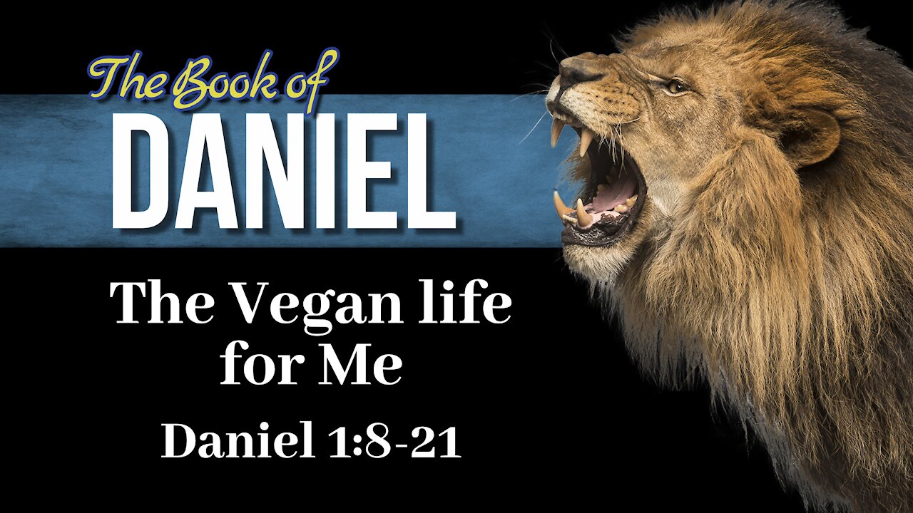 Daniel study 4: The Vegan Life for Me