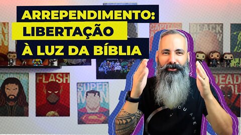 🔴 ARREPENDIMENTO, LIBERTAÇÃO À LUZ DA BÍBLIA - Por que o CRISTÃO precisa se ARREPENDER DO PECADO