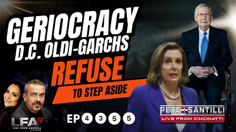 GERIOCRACY- D.C. OLDI-GARCHS REFUSE TO STEP ASIDE [PETE SANTILLI EP #4355-8AM]