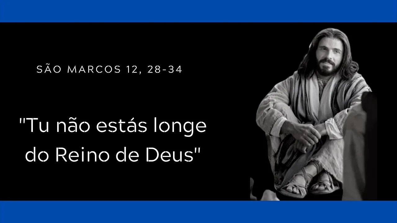 Mc 12, 28-34 | "Tu não estás longe do Reino de Deus"