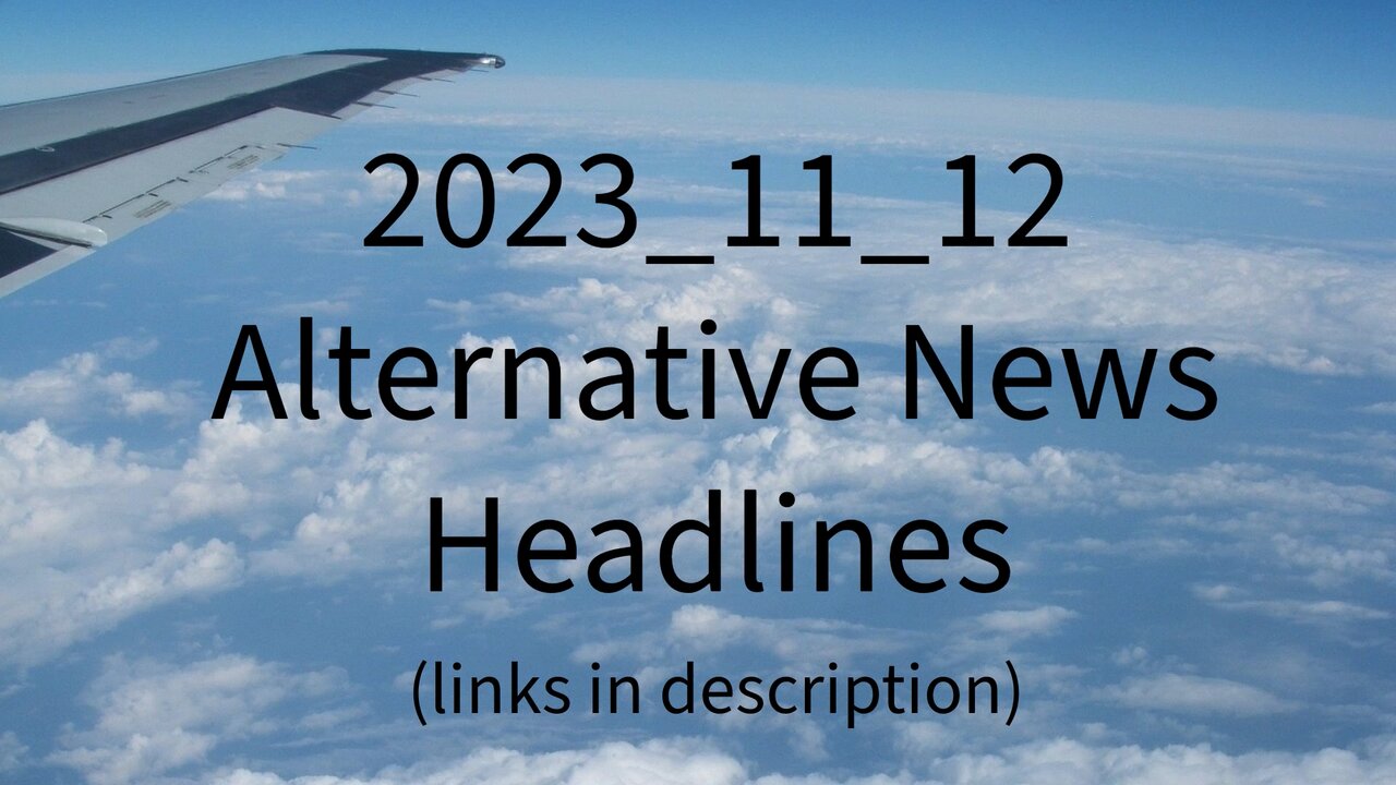 2023_11_12 Alternative News Headlines