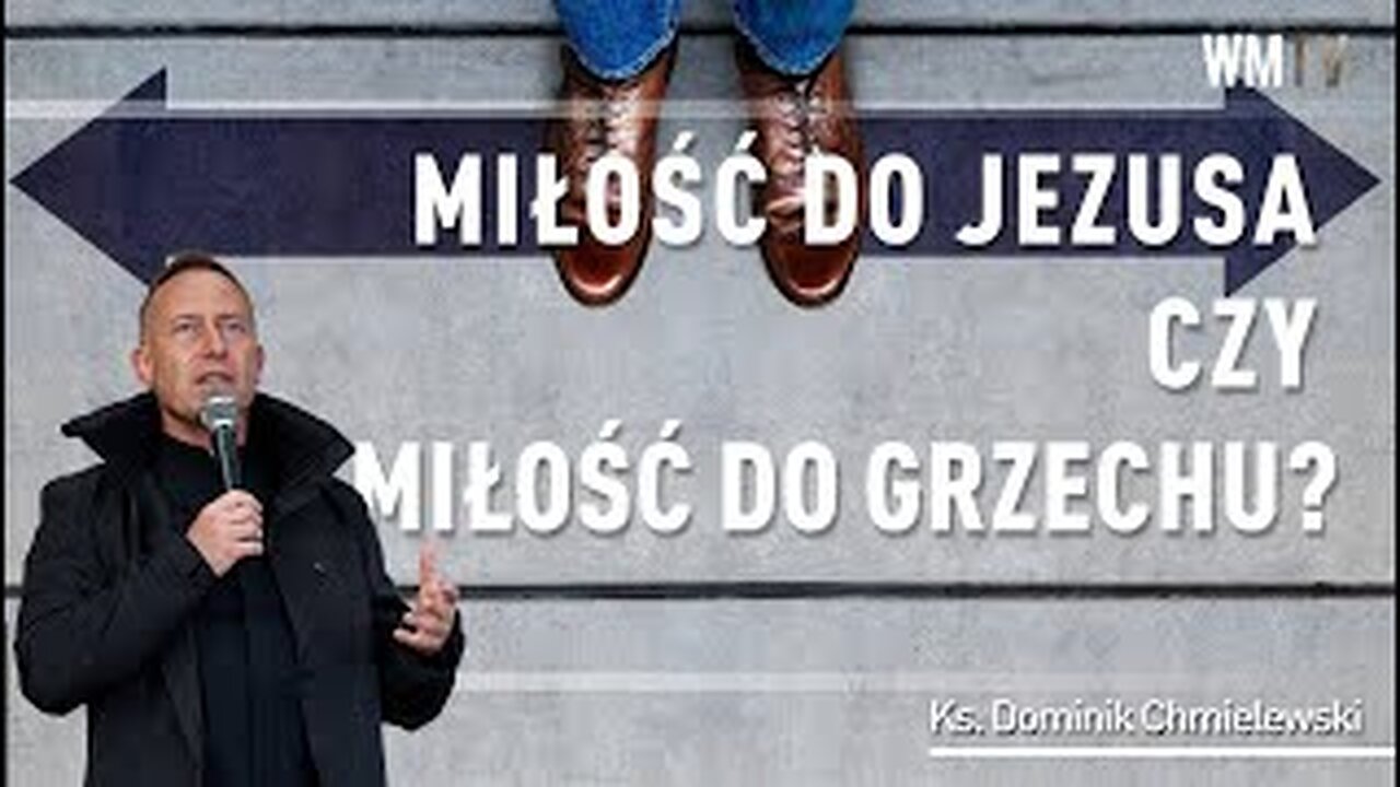 ks. Dominik Chmielewski - Miłość do Jezusa czy miłość do grzechu?