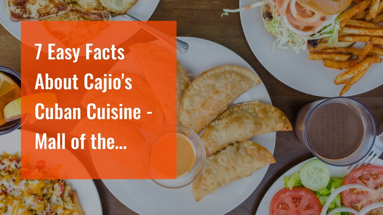 7 Easy Facts About Cajio's Cuban Cuisine - Mall of the Americas Explained