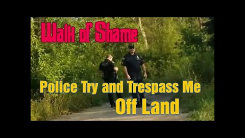 Police Try and Trespass Me and Fail!