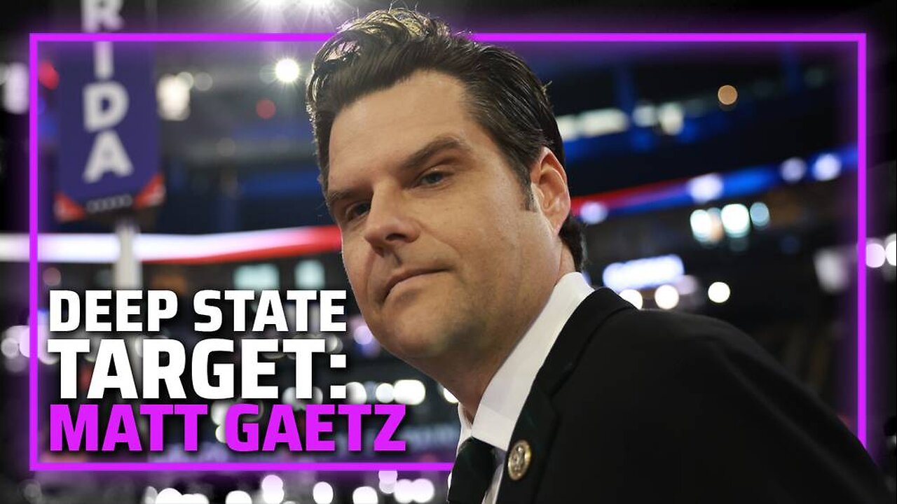 VIDEO: Learn Why The Deep State Is Falsely Accusing Matt Gaetz Of "Child Trafficking"