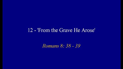 12 - 'From the Grave He Arose'