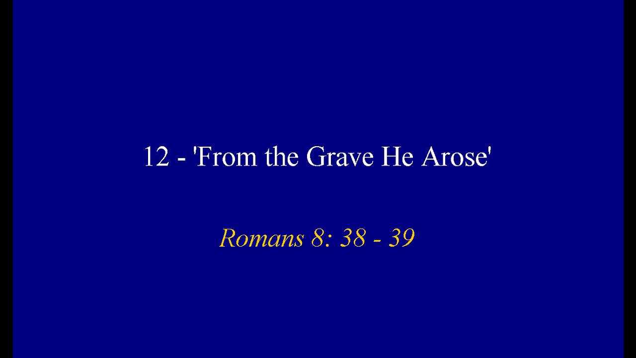 12 - 'From the Grave He Arose'