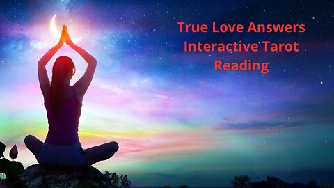 TRUE LOVE ANSWERS INTERACTIVE TAROT READING