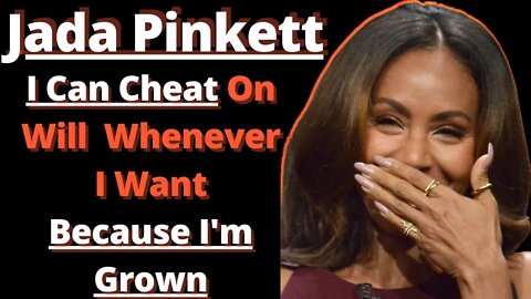 |NEWS| Jada Pinkett " I Can Cheat On Will Whenever I Want Because I'm Grown"