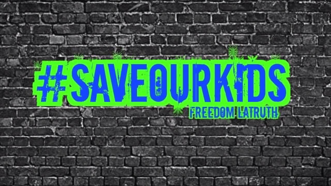 Freedom LaTruth - Save Our Kids - #Banned #YouTube #SaveOurKids