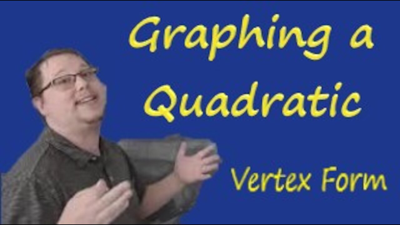 Graphing a Quadratic: Vertex Form