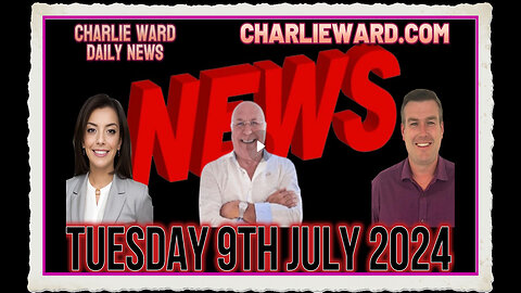 CHARLIE WARD DAILY NEWS WITH PAUL BROOKER DREW DEMI - TUESDAY 9TH JULY 2024