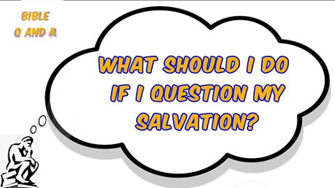 What Should I Do if I Question My Salvation?