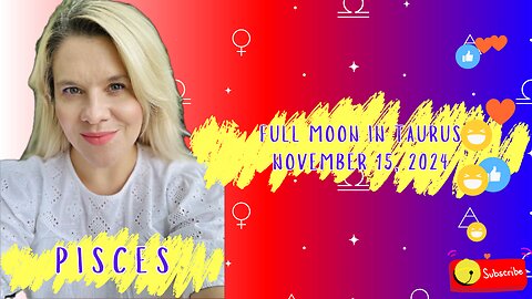 PISCES - FULL MOON IN TAURUS NOVEMBER 15, 2024 #FULL MOON #HOROSCOPE #ELENAMINA #ASTROLOGER #PISCES