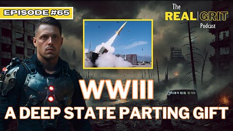 Episode #65: WWIII A Deep State Parting Gift
