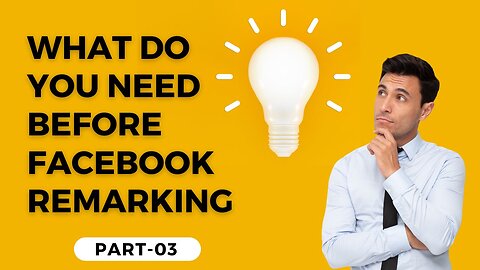 WHAT DO YOU NEED BEFORE FACEBOOK REMARKING-Part-03