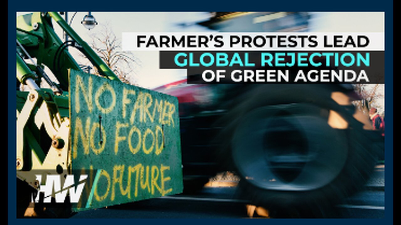 FARMER’S PROTESTS LEAD GLOBAL REJECTION OF GREEN AGENDA