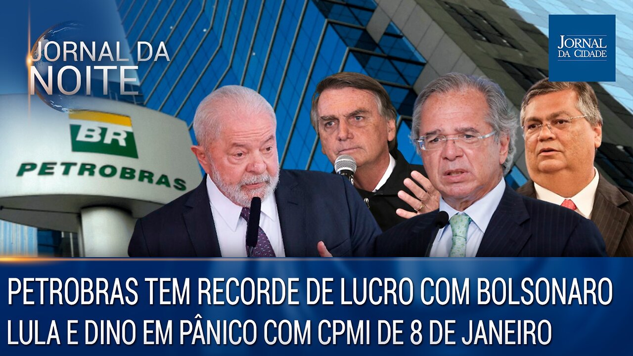 Petrobras tem recorde de lucro sob Bolsonaro/Lula e Dino em pânico com CPMI Jornal da Noite 02/03/23