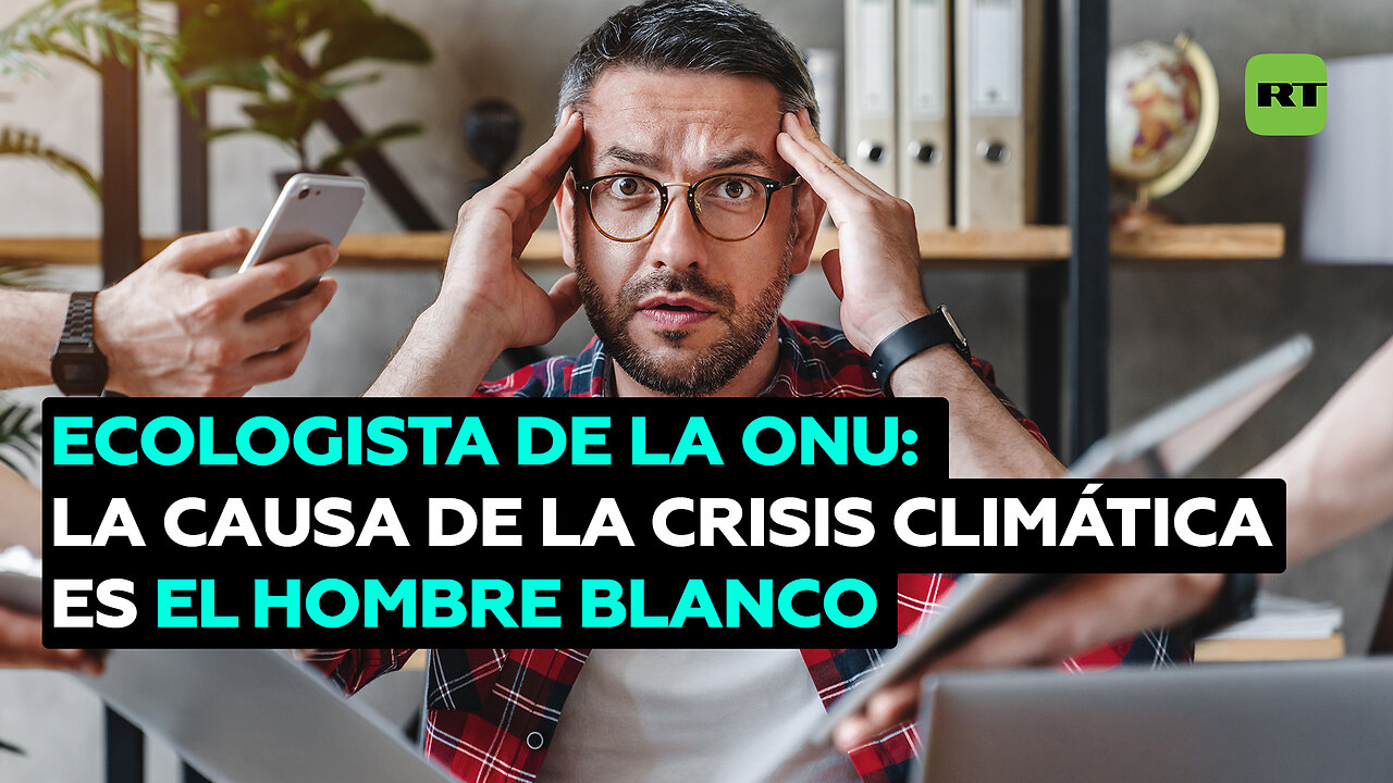 Cree que el hombre blanco ha creado la crisis climática y trabaja para la ONU