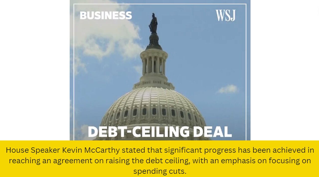 House Speaker Kevin McCarthy stated that significant progress has been achieved