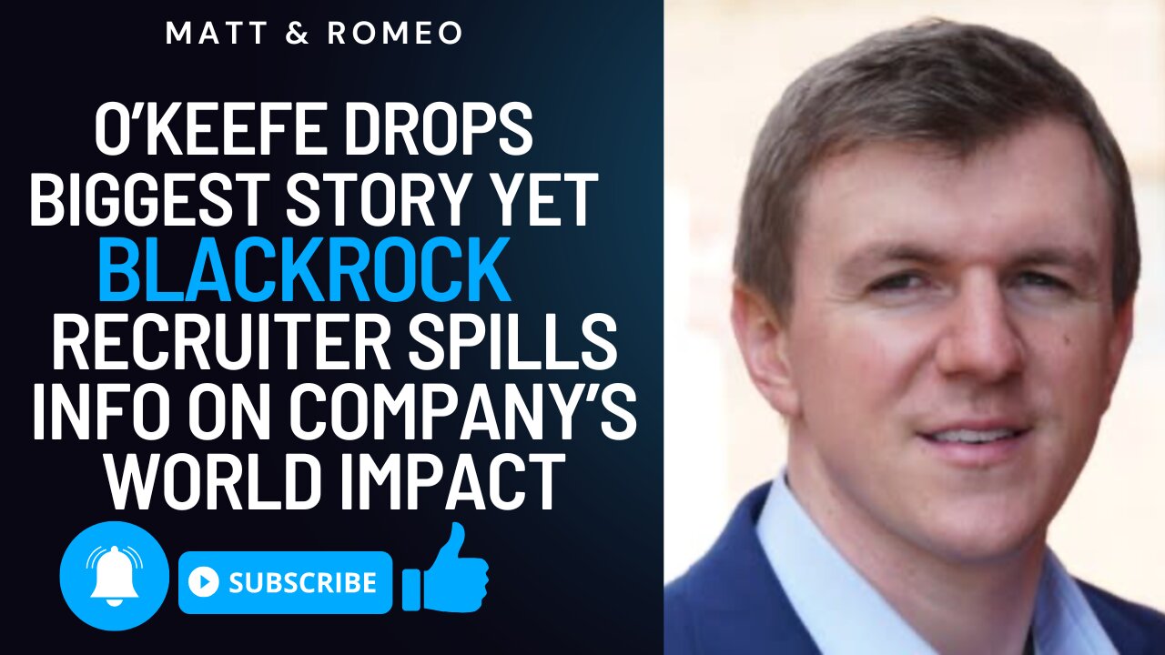 O’Keefe Drops Biggest Story Yet BLACKROCK Recruiter Spills Info on Company’s World Impact