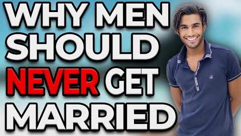 Why MEN Should NEVER Get Married