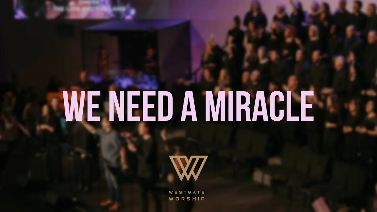 We Need A Miracle | Westgate Worship