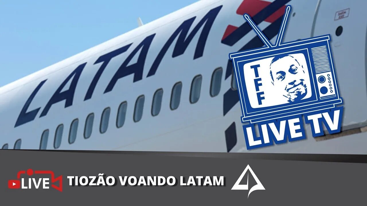 ✈️ LIVE TV TFF 001 - Voo LA3362 [Tiozão voando LATAM]