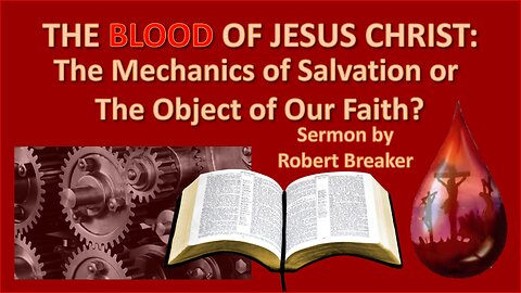 The Blood of Jesus: The Mechanics of Salvation or the Object of our Faith?