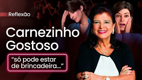 [ Reflexões ] Carnezinho Gostoso