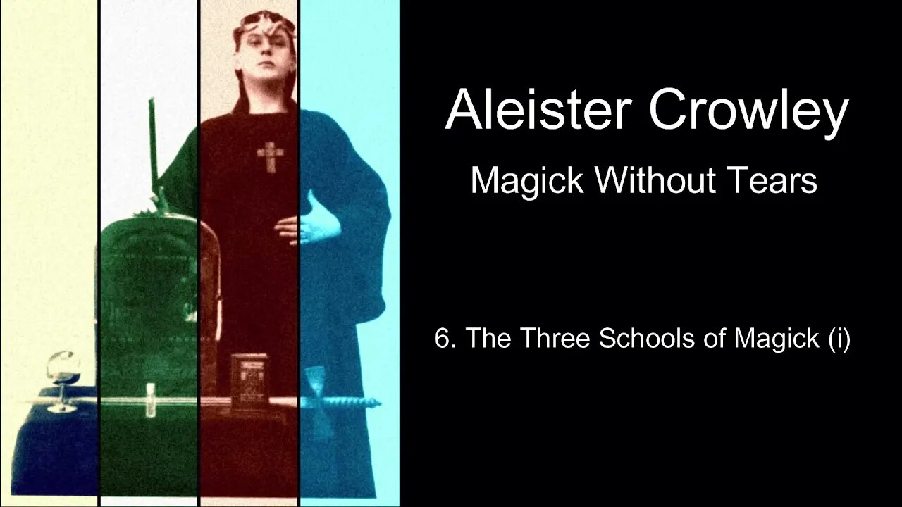 Aleister Crowley, "Magick Without Tears." - Chapter #6 - "The Three Schools of Magick (i)"