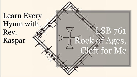 761 Rock of Ages, Cleft for Me ( Lutheran Service Book )