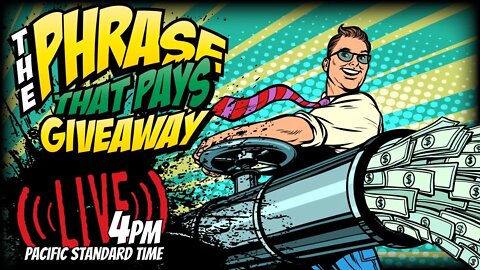 THE PHRASE THAT PAYS GIVEAWAY LIVE AT 4PM PST