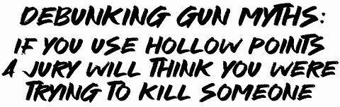 Debunking Gun Myths: If You use hollow points the jury will think You were trying to kill someone