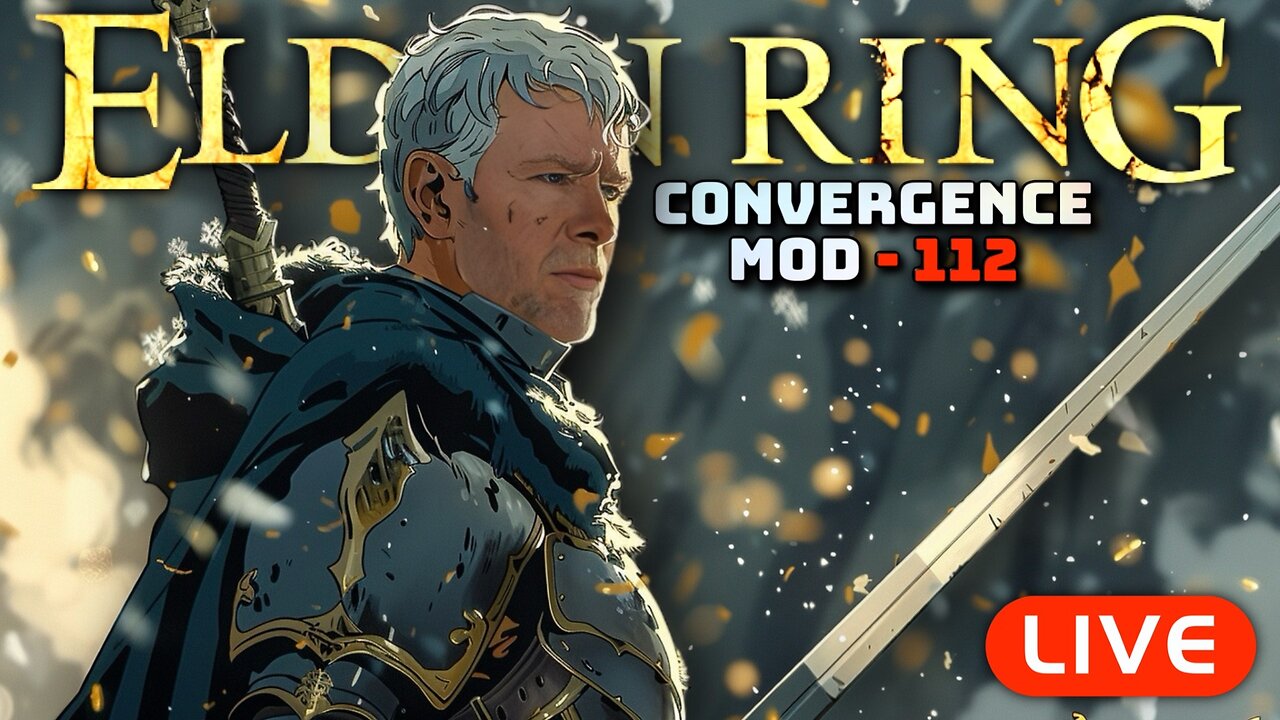 🔴LIVE - Elden Ring CONVERGENCE Mod - LVL 112