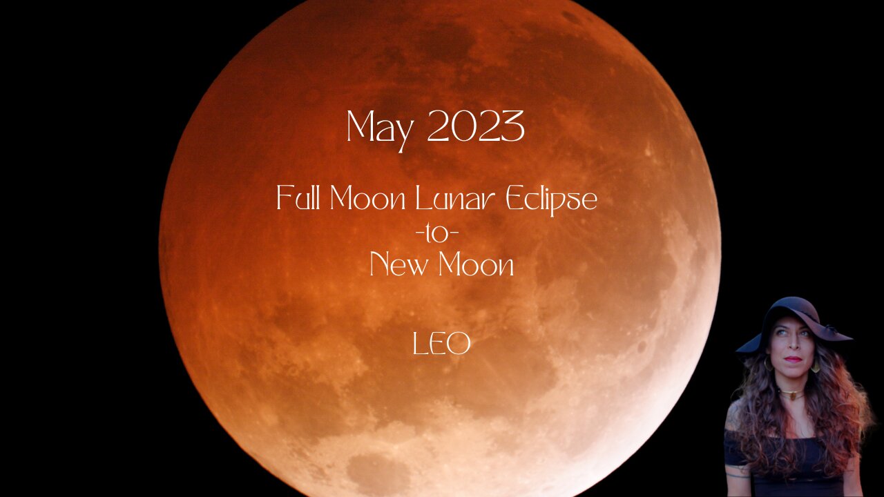 LEO | FULL Moon Lunar Eclipse to New Moon | May 5-May19 | Sun/Rising Sign