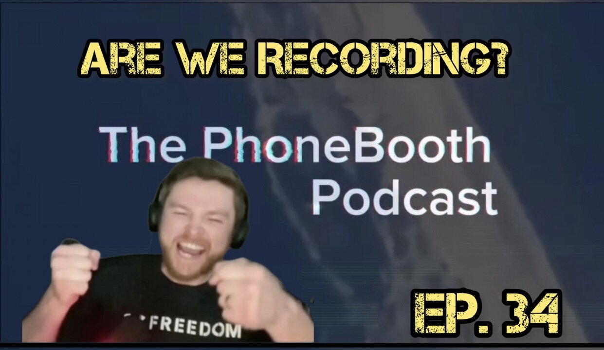 Ep. 34 - "Are We Recording?"