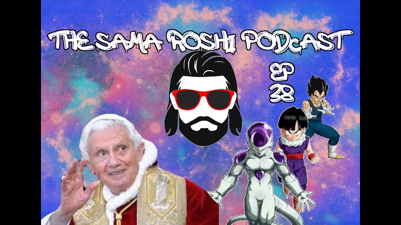 Pope Benedict has passed. + DBZ Kakarot (GAMEPLAY). The SamaRoshi Podcast. Episode:38