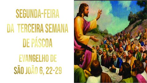 Evangelho de Segunda-feira da Terceira Semana da Páscoa - Ano A Jo 6, 22-29