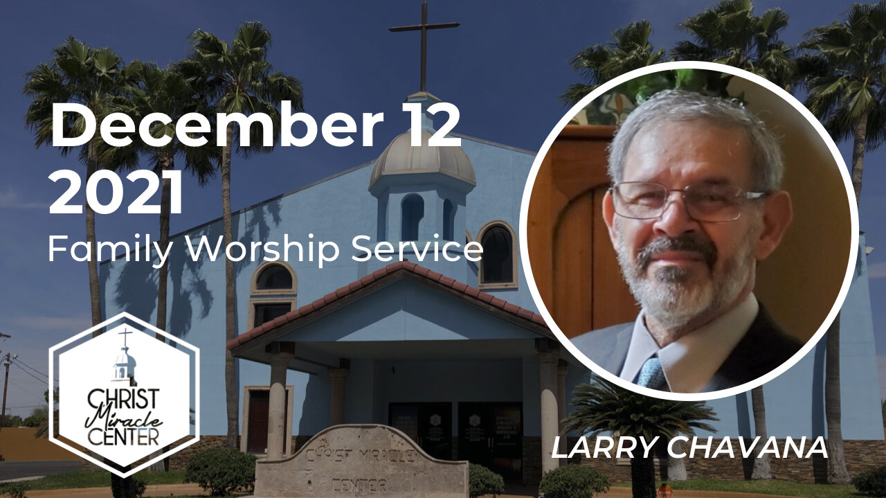 December 12, 2021 | Larry Chavana | Christ Miracle Center