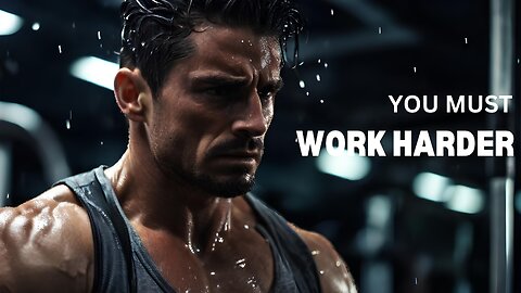 You must work harder - Motivational Speech