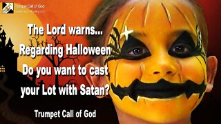 Oct 6, 2004 🎺 What does God say about Halloween?... Do you want to cast your Lot with Satan?