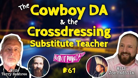 Patriot Punkcast #61 - Cowboy DA & Crossdressing Substitute Teacher