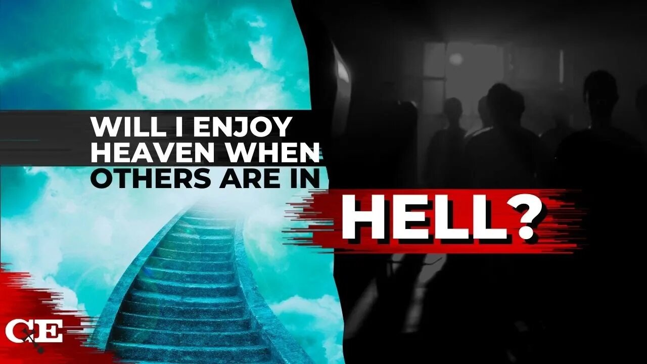 How Can I Enjoy Heaven When My Loved Ones Are in Hell?
