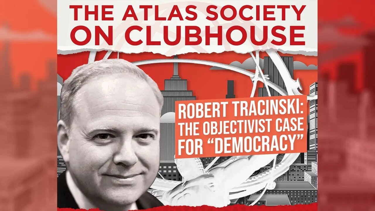 The Objectivist Case For "Democracy" - The Atlas Society Clubhouse Podcast