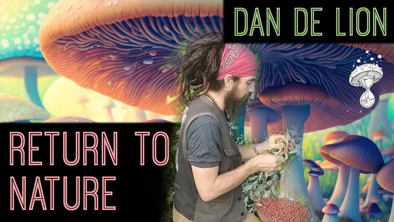 Return to Nature - Herbalism, Rewilding & Overgrowing the System || Dan De Lion