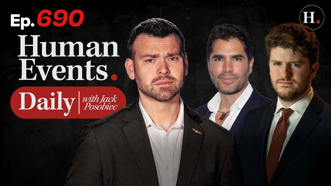 HUMAN EVENTS WITH JACK POSOBIEC EP. 690