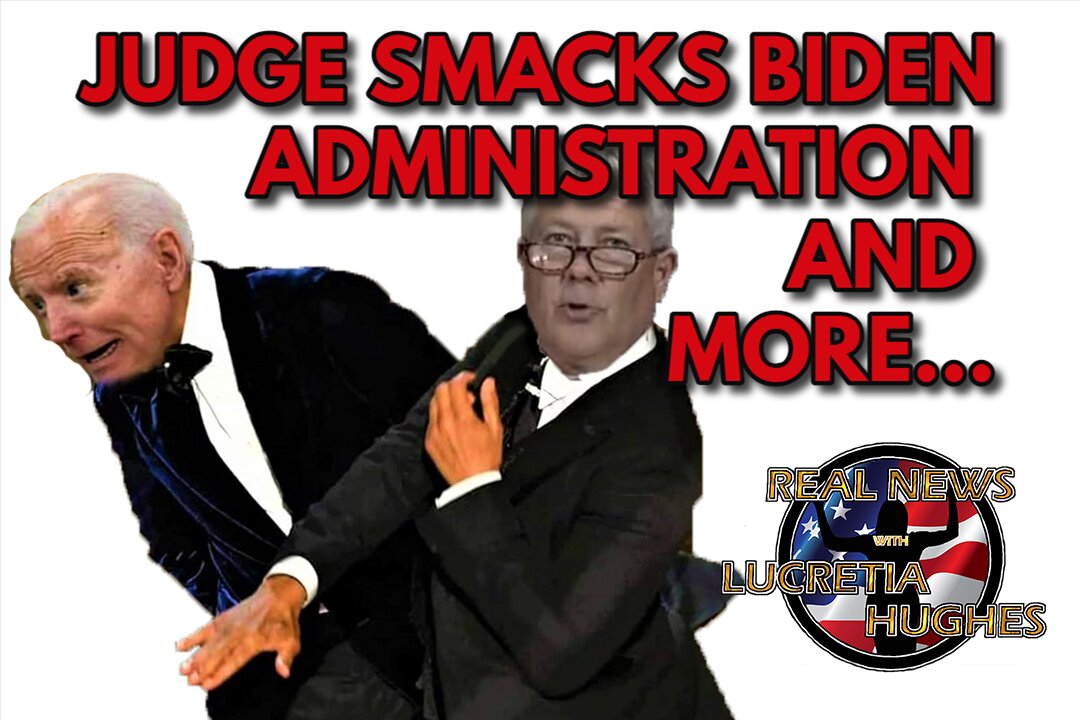 Judge Smacks Biden Administration and More... Real News with Lucretia Hughes