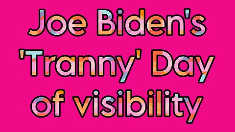 Joe Biden's 'Tranny' Day of Visibility