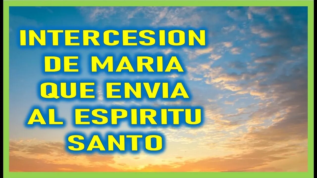 INTERCESION DE MARIA QUE ENVIA AL ESPIRITU SANTO
